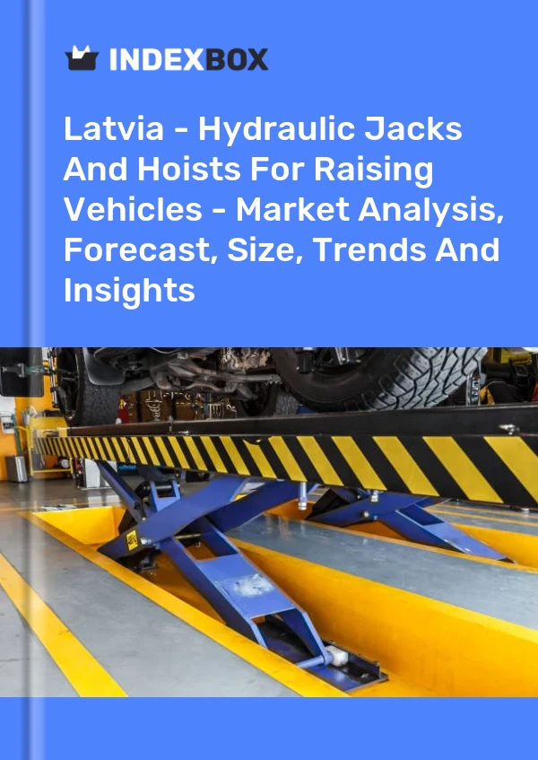 Latvia - Hydraulic Jacks And Hoists For Raising Vehicles - Market Analysis, Forecast, Size, Trends And Insights