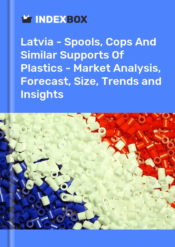 Latvia - Spools, Cops And Similar Supports Of Plastics - Market Analysis, Forecast, Size, Trends and Insights