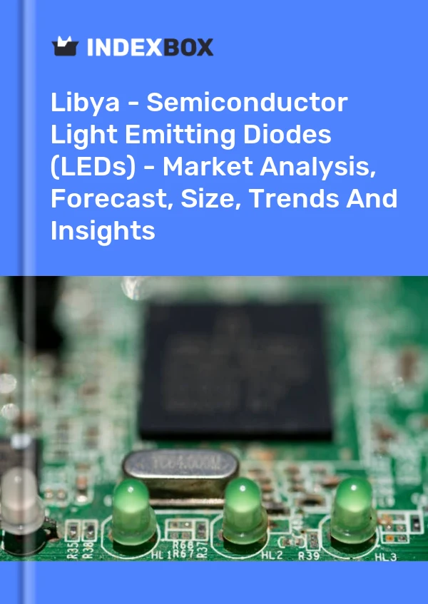 Report Libya - Semiconductor Light Emitting Diodes (LEDs) - Market Analysis, Forecast, Size, Trends and Insights for 499$