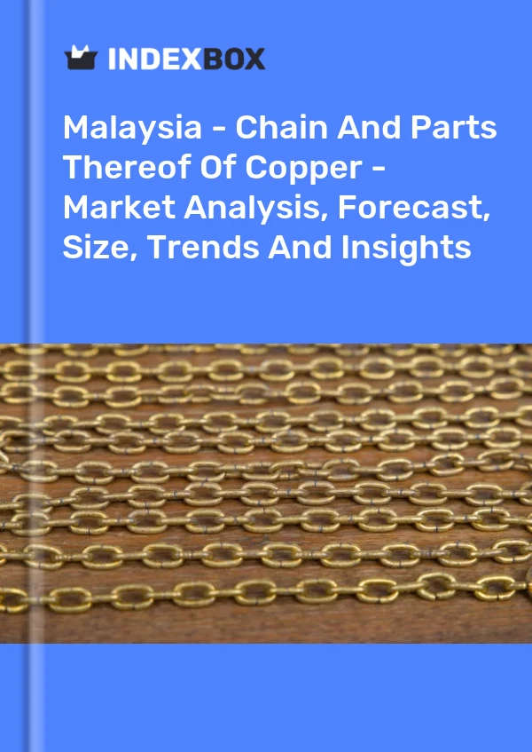 Report Malaysia - Chain and Parts Thereof of Copper - Market Analysis, Forecast, Size, Trends and Insights for 499$