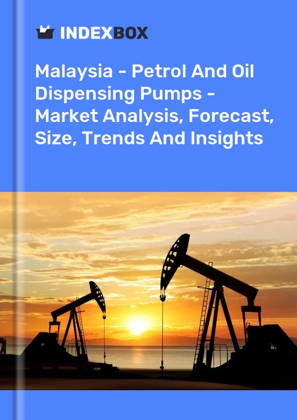 Report Malaysia - Petrol and Oil Dispensing Pumps - Market Analysis, Forecast, Size, Trends and Insights for 499$