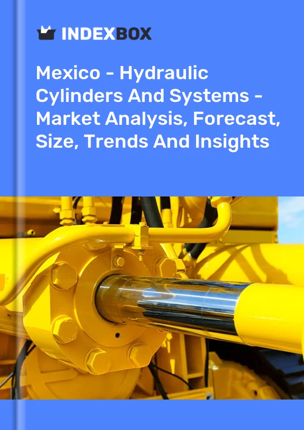 Mexico - Hydraulic Cylinders And Systems - Market Analysis, Forecast, Size, Trends And Insights