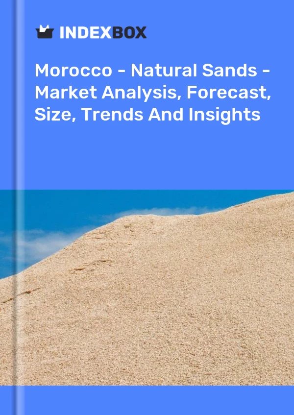Report Morocco - Natural Sands - Market Analysis, Forecast, Size, Trends and Insights for 499$