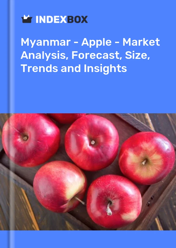 Myanmar - Apple - Market Analysis, Forecast, Size, Trends and Insights