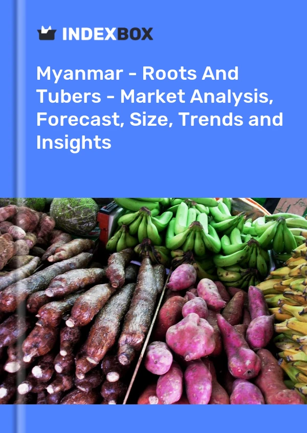 Myanmar - Roots And Tubers - Market Analysis, Forecast, Size, Trends and Insights