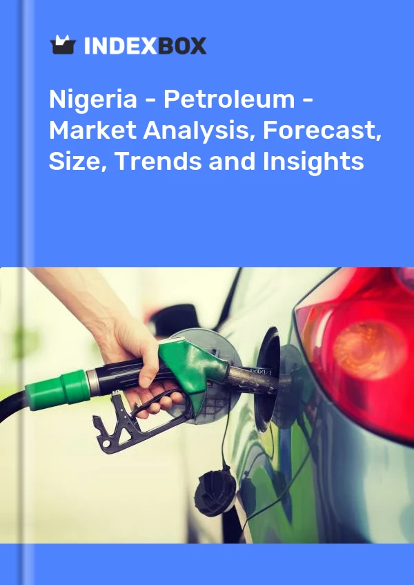 Report Nigeria - Petroleum - Market Analysis, Forecast, Size, Trends and Insights for 499$