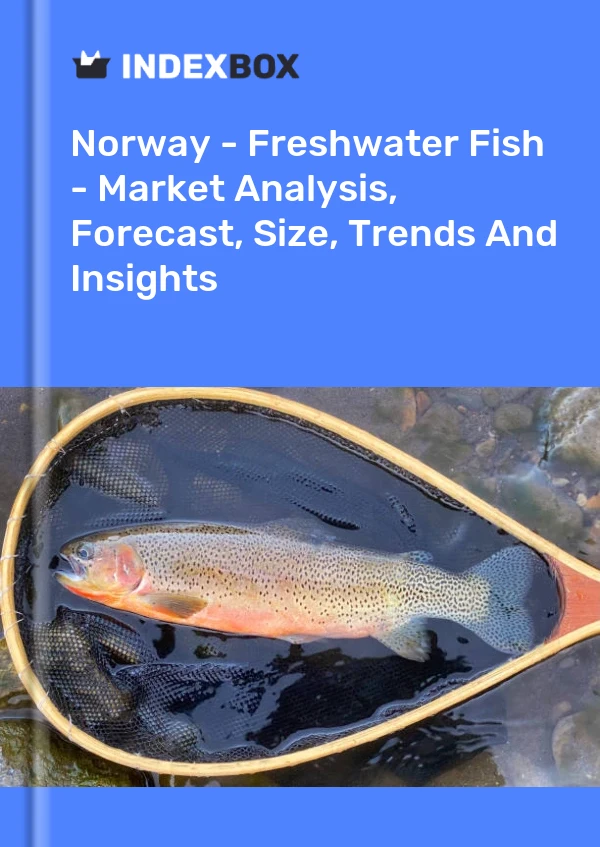 Report Norway - Freshwater Fish - Market Analysis, Forecast, Size, Trends and Insights for 499$