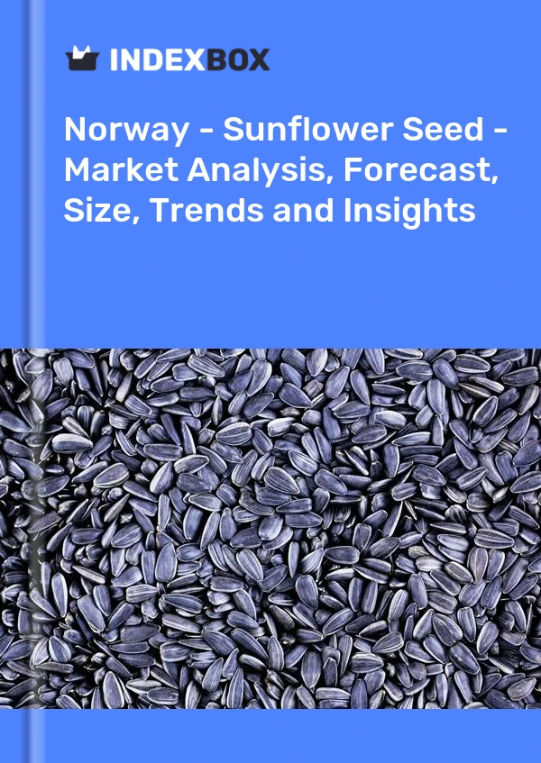Report Norway - Sunflower Seed - Market Analysis, Forecast, Size, Trends and Insights for 499$