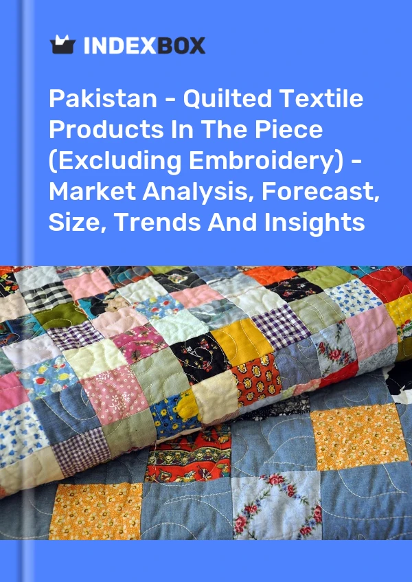 Report Pakistan - Quilted Textile Products in the Piece (Excluding Embroidery) - Market Analysis, Forecast, Size, Trends and Insights for 499$