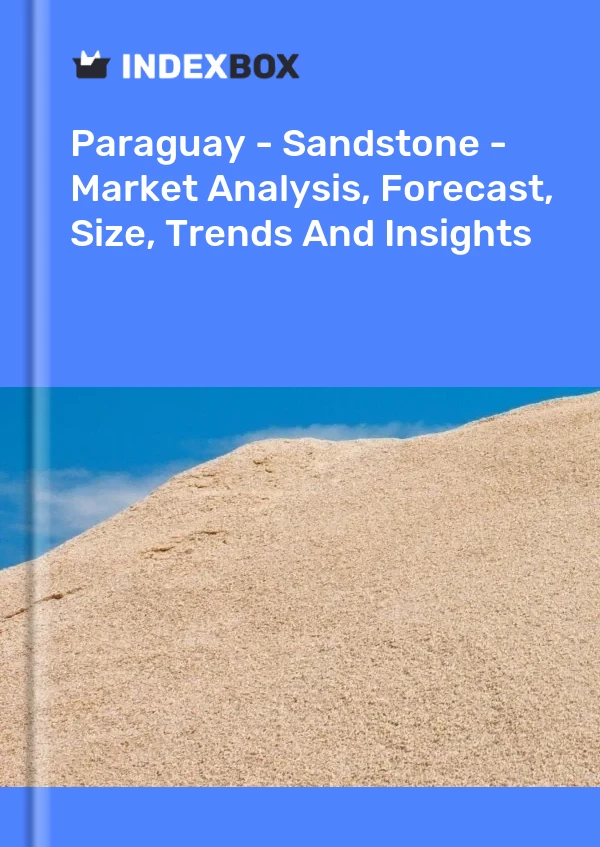 Paraguay - Sandstone - Market Analysis, Forecast, Size, Trends And Insights