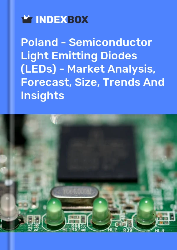 Report Poland - Semiconductor Light Emitting Diodes (LEDs) - Market Analysis, Forecast, Size, Trends and Insights for 499$