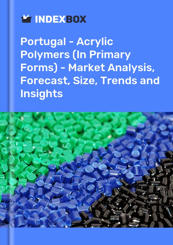 Report Portugal - Acrylic Polymers (In Primary Forms) - Market Analysis, Forecast, Size, Trends and Insights for 499$