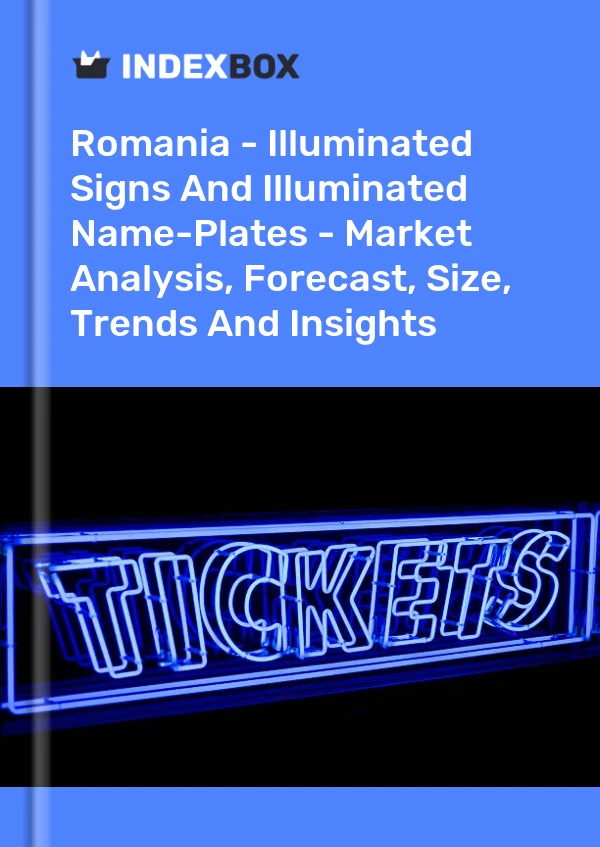 Report Romania - Illuminated Signs and Illuminated Name-Plates - Market Analysis, Forecast, Size, Trends and Insights for 499$