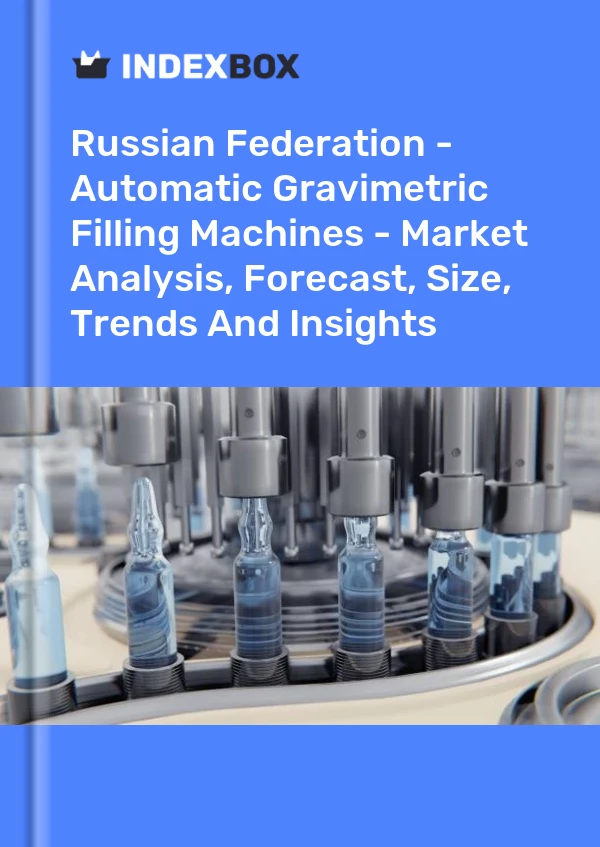 Russian Federation - Automatic Gravimetric Filling Machines - Market Analysis, Forecast, Size, Trends And Insights