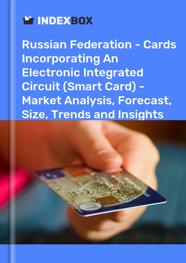Report Russian Federation - Cards Incorporating An Electronic Integrated Circuit (Smart Card) - Market Analysis, Forecast, Size, Trends and Insights for 499$
