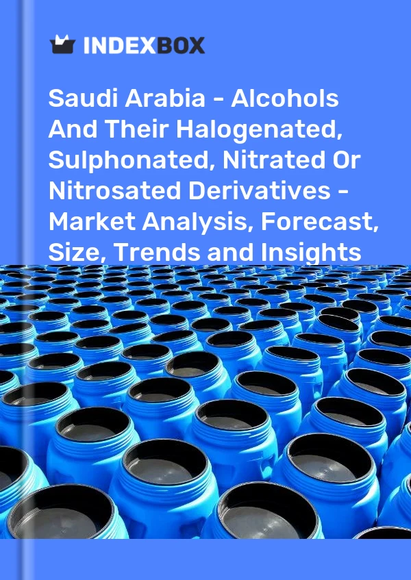 Report Saudi Arabia - Alcohols and Their Halogenated, Sulphonated, Nitrated or Nitrosated Derivatives - Market Analysis, Forecast, Size, Trends and Insights for 499$