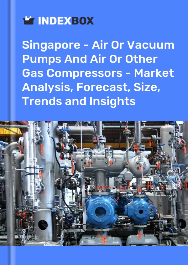Report Singapore - Air or Vacuum Pumps and Air or Other Gas Compressors - Market Analysis, Forecast, Size, Trends and Insights for 499$