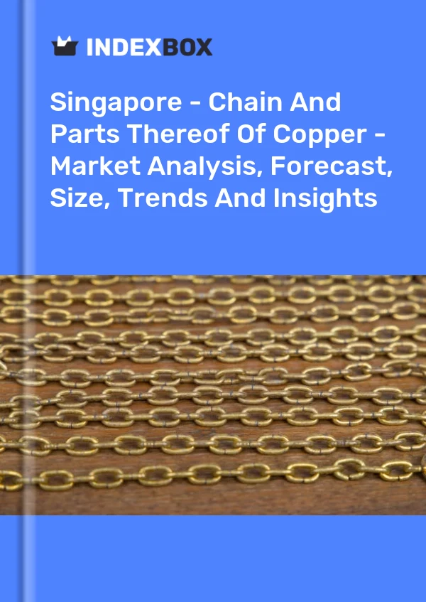 Report Singapore - Chain and Parts Thereof of Copper - Market Analysis, Forecast, Size, Trends and Insights for 499$