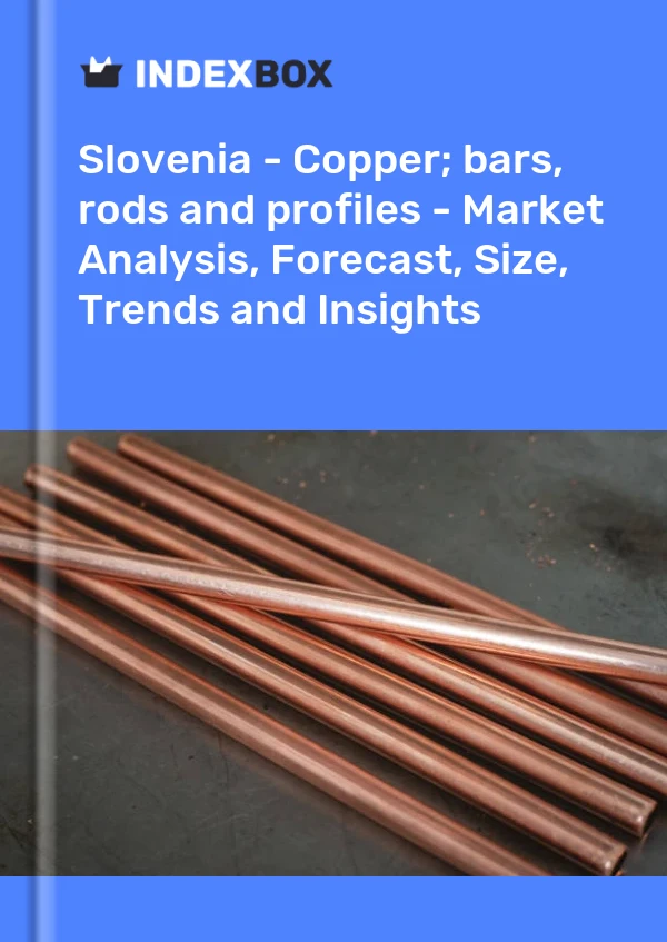 Slovenia - Copper; bars, rods and profiles - Market Analysis, Forecast, Size, Trends and Insights