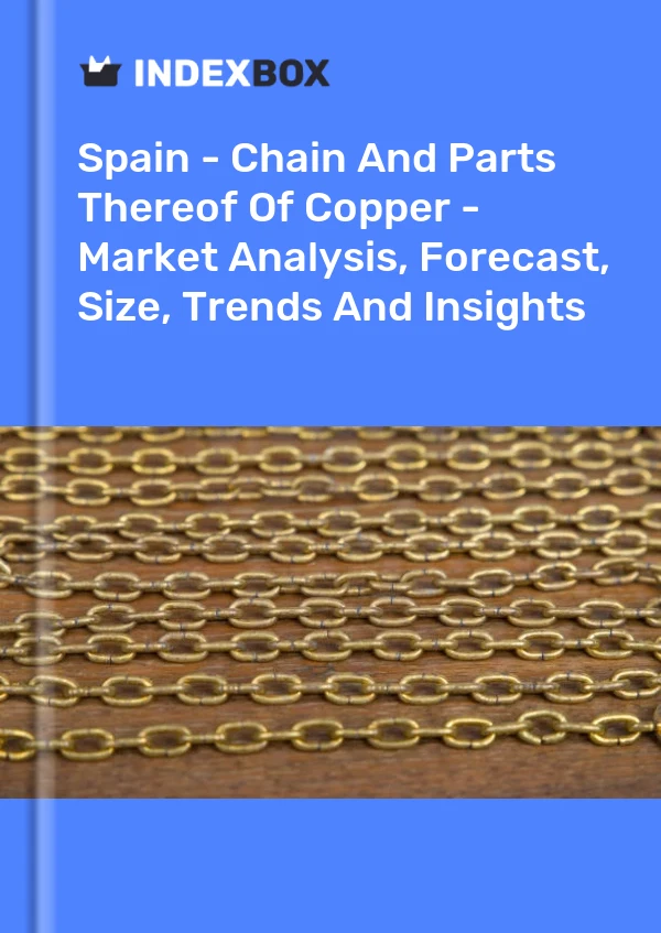Report Spain - Chain and Parts Thereof of Copper - Market Analysis, Forecast, Size, Trends and Insights for 499$