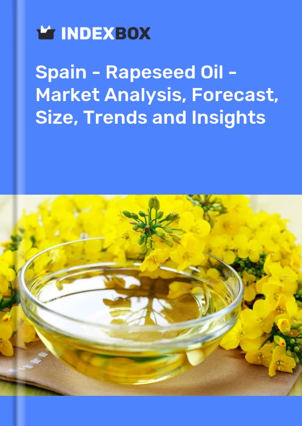 Spain - Rapeseed Oil - Market Analysis, Forecast, Size, Trends and Insights
