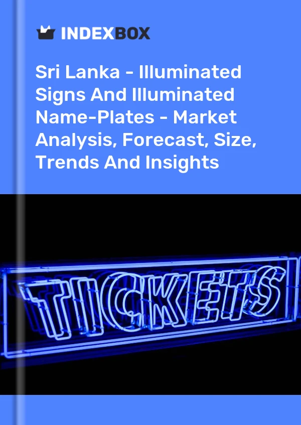 Report Sri Lanka - Illuminated Signs and Illuminated Name-Plates - Market Analysis, Forecast, Size, Trends and Insights for 499$