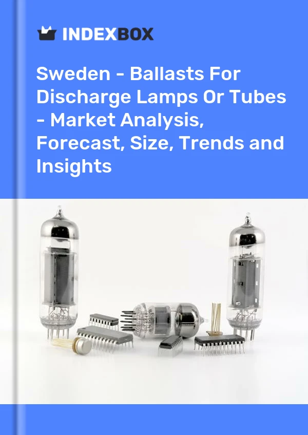 Report Sweden - Ballasts for Discharge Lamps or Tubes - Market Analysis, Forecast, Size, Trends and Insights for 499$