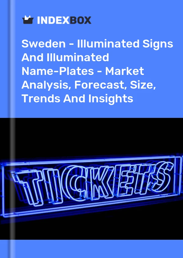 Report Sweden - Illuminated Signs and Illuminated Name-Plates - Market Analysis, Forecast, Size, Trends and Insights for 499$