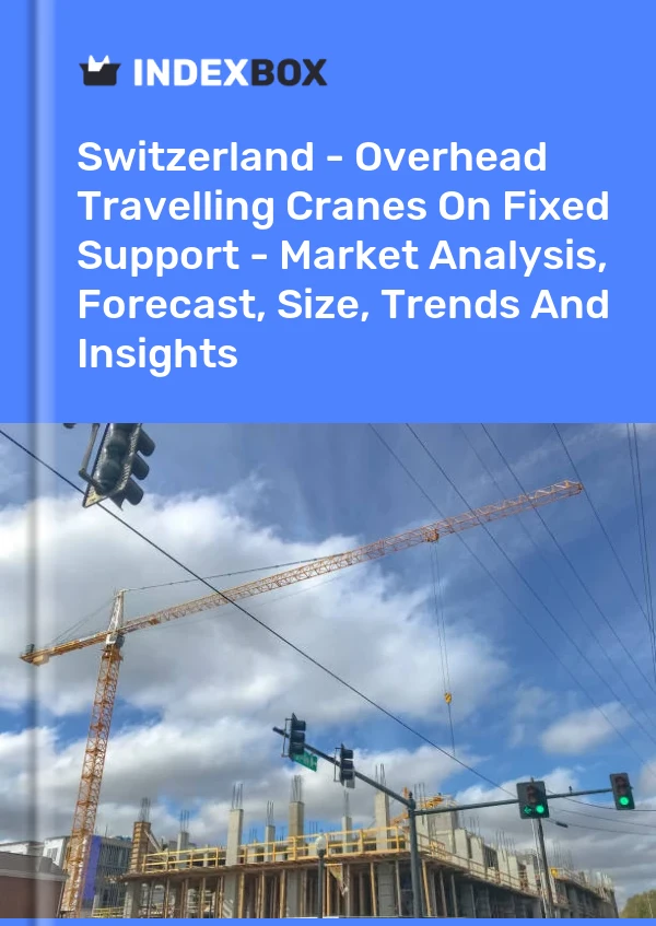 Report Switzerland - Overhead Travelling Cranes on Fixed Support - Market Analysis, Forecast, Size, Trends and Insights for 499$