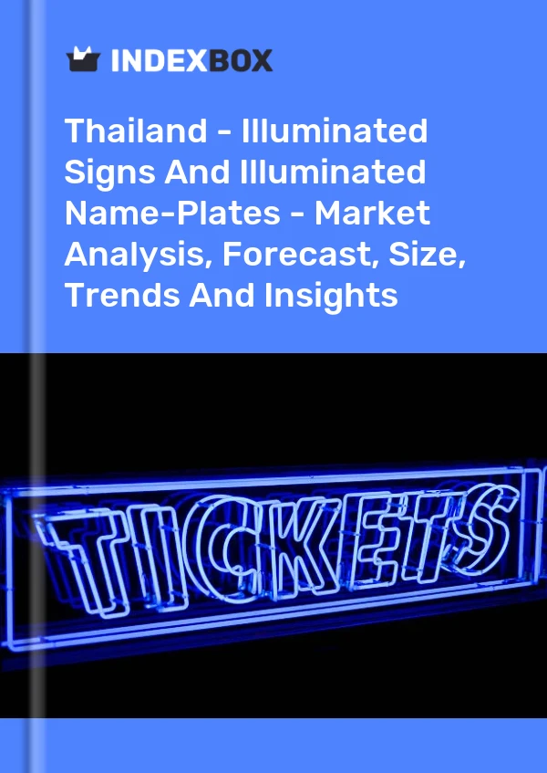 Report Thailand - Illuminated Signs and Illuminated Name-Plates - Market Analysis, Forecast, Size, Trends and Insights for 499$