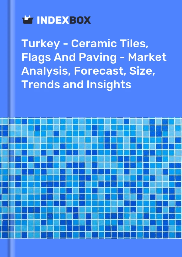 Report Turkey - Ceramic Tiles, Flags and Paving - Market Analysis, Forecast, Size, Trends and Insights for 499$