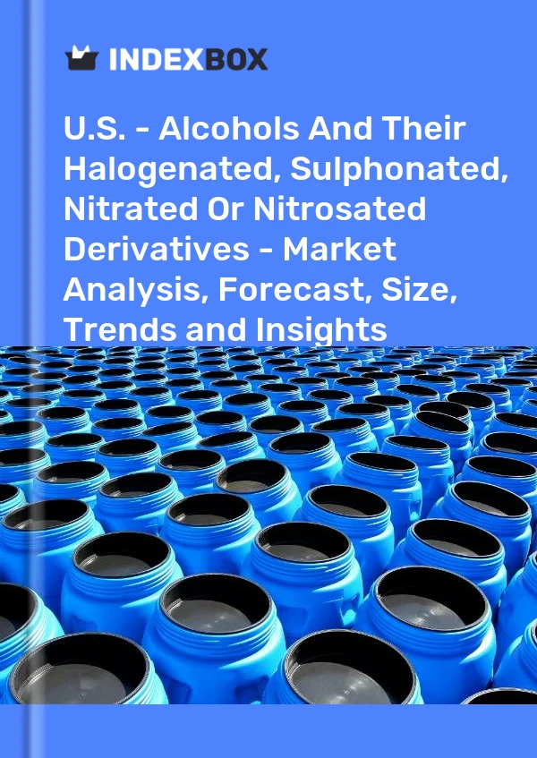 Report U.S. - Alcohols and Their Halogenated, Sulphonated, Nitrated or Nitrosated Derivatives - Market Analysis, Forecast, Size, Trends and Insights for 499$