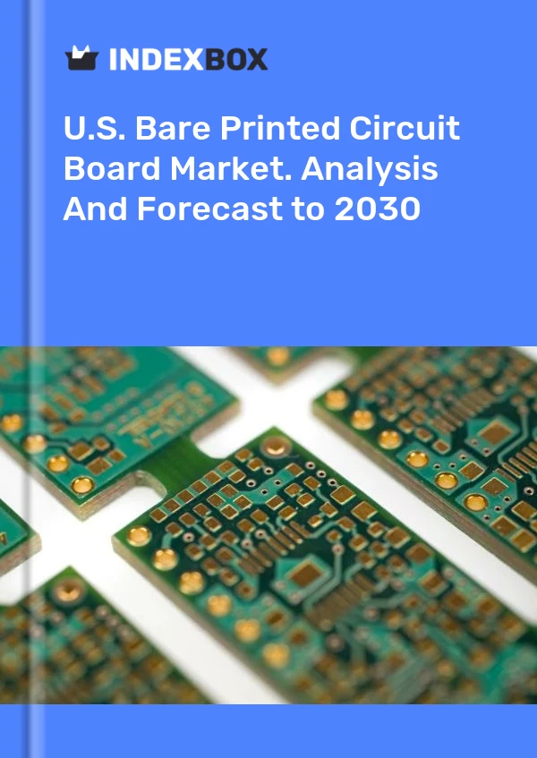 Report U.S. Bare Printed Circuit Board Market. Analysis and Forecast to 2030 for 499$
