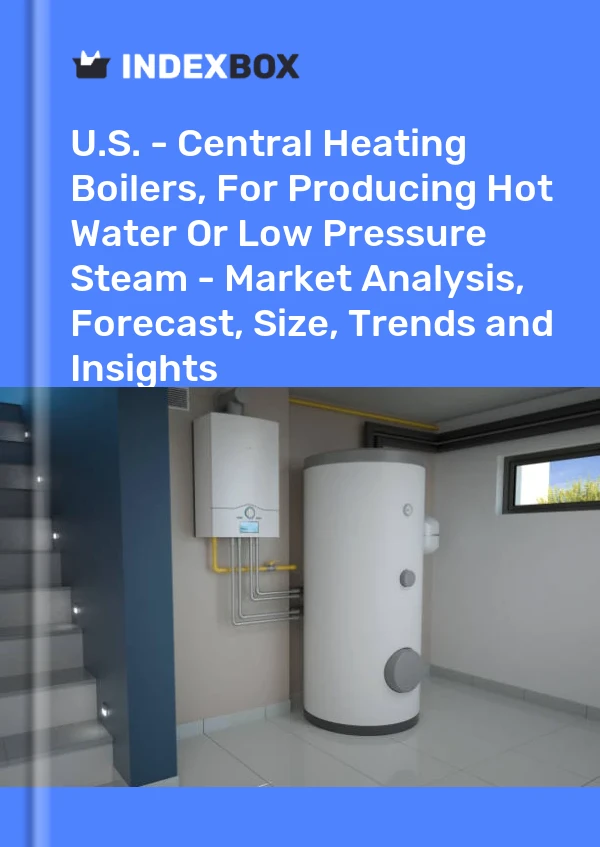 U.S. - Central Heating Boilers, For Producing Hot Water Or Low Pressure Steam - Market Analysis, Forecast, Size, Trends and Insights