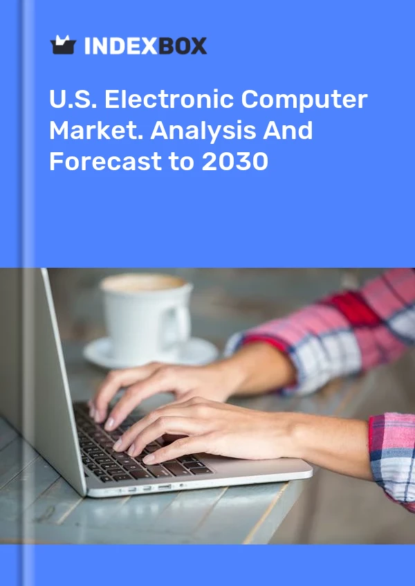 U.S. Electronic Computer Market. Analysis And Forecast to 2030
