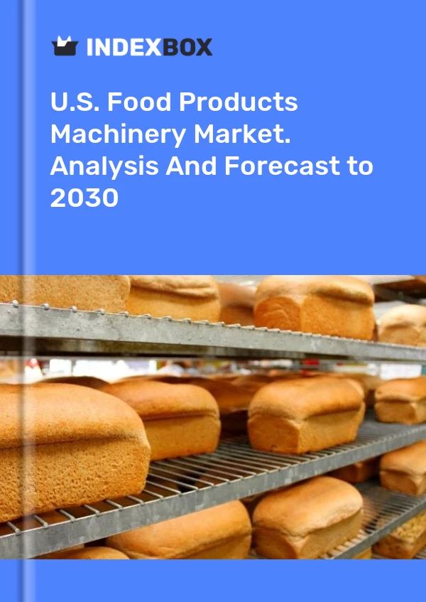 U.S. Food Products Machinery Market. Analysis And Forecast to 2030