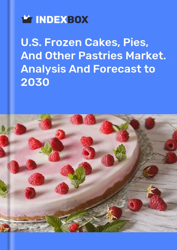 Report U.S. Frozen Cakes, Pies, and Other Pastries Market. Analysis and Forecast to 2030 for 499$