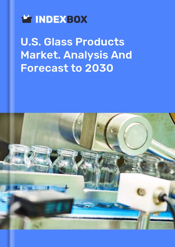 Report U.S. Glass Products Market. Analysis and Forecast to 2030 for 499$