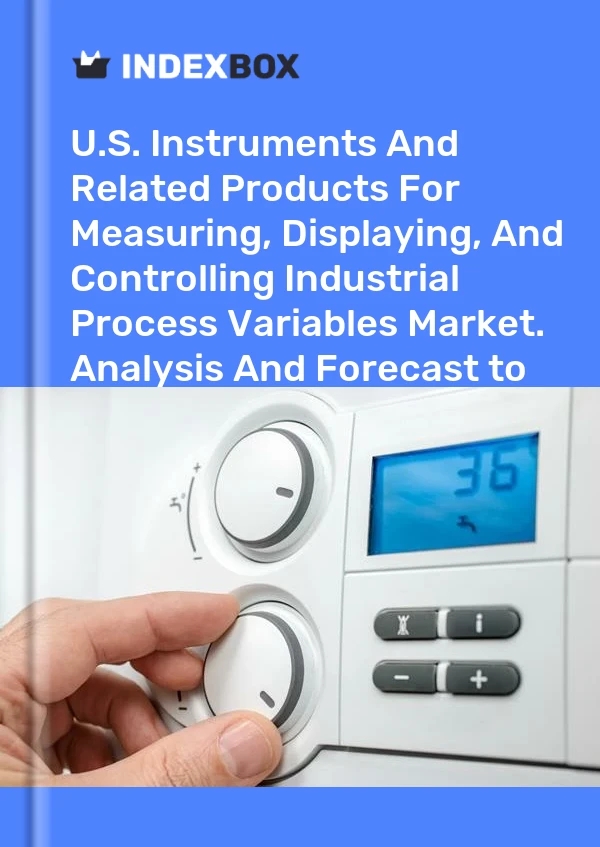 U.S. Instruments And Related Products For Measuring, Displaying, And Controlling Industrial Process Variables Market. Analysis And Forecast to 2030
