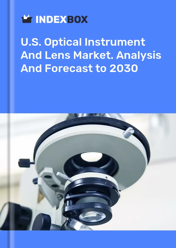 Report U.S. Optical Instrument and Lens Market. Analysis and Forecast to 2030 for 499$
