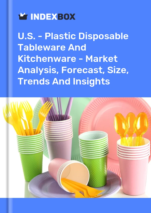 Report U.S. - Plastic Disposable Tableware and Kitchenware - Market Analysis, Forecast, Size, Trends and Insights for 499$