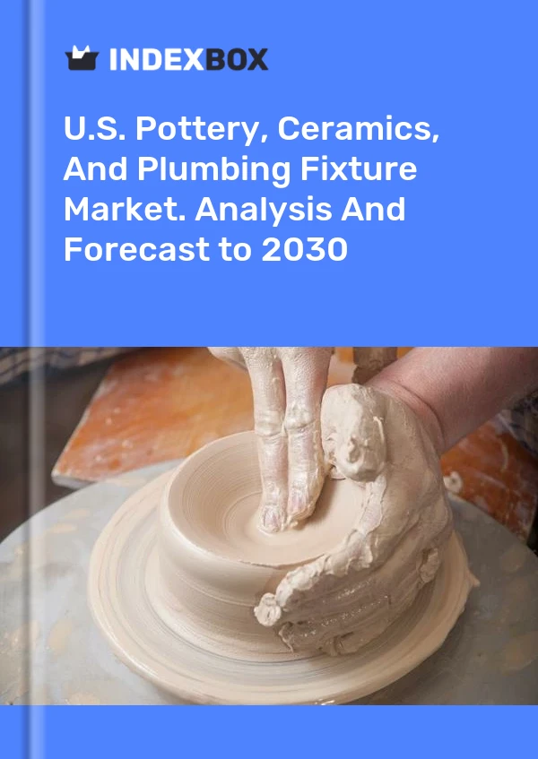 Report U.S. Pottery, Ceramics, and Plumbing Fixture Market. Analysis and Forecast to 2030 for 499$