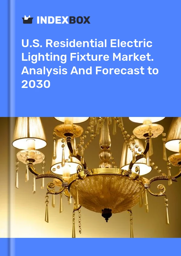 Report U.S. Residential Electric Lighting Fixture Market. Analysis and Forecast to 2030 for 499$