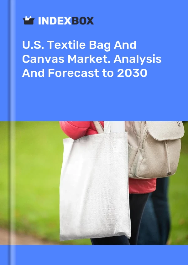 Report U.S. Textile Bag and Canvas Market. Analysis and Forecast to 2030 for 499$