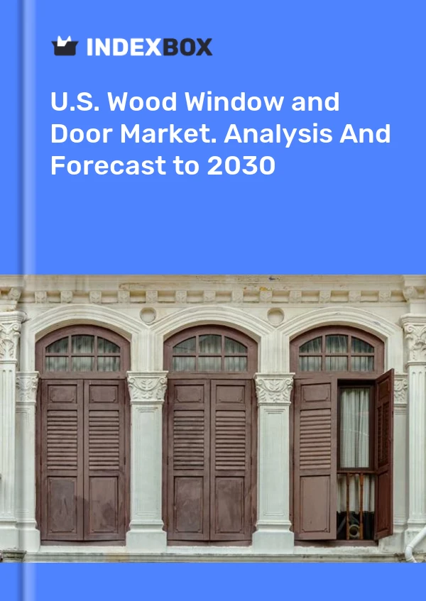 Report U.S. Wood Window and Door Market. Analysis and Forecast to 2030 for 499$
