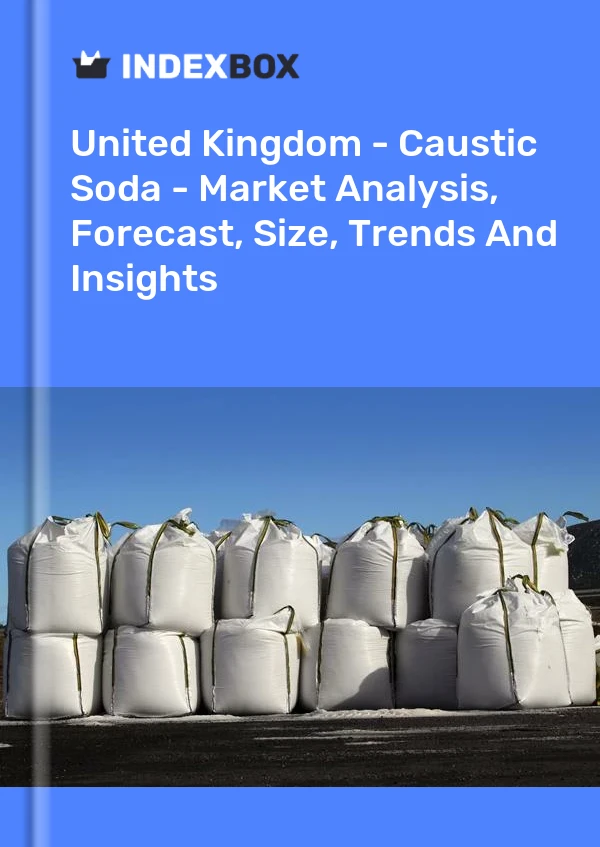 United Kingdom - Caustic Soda - Market Analysis, Forecast, Size, Trends And Insights