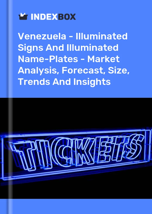 Report Venezuela - Illuminated Signs and Illuminated Name-Plates - Market Analysis, Forecast, Size, Trends and Insights for 499$