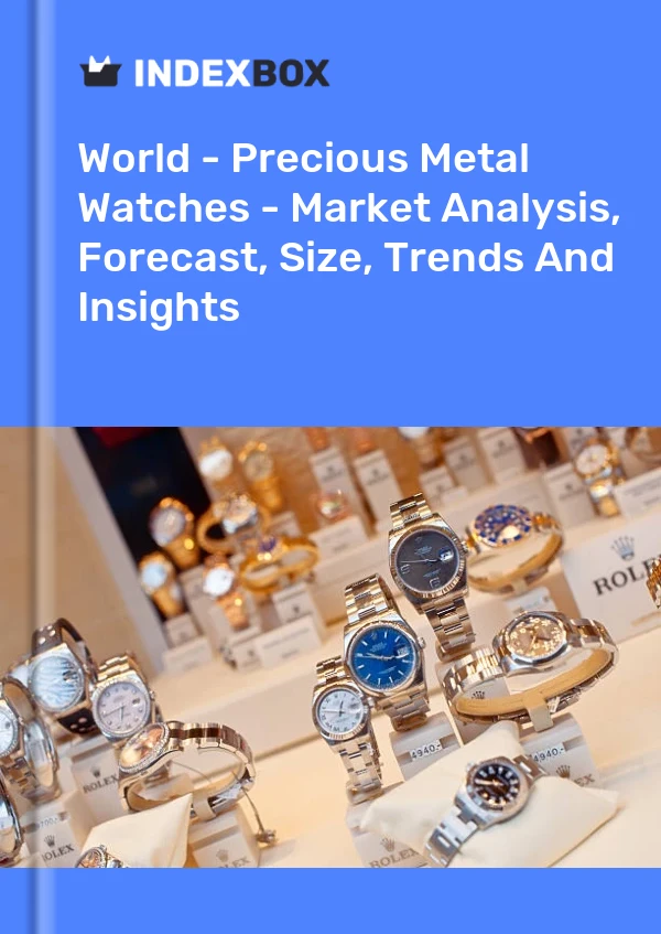 World - Precious Metal Watches - Market Analysis, Forecast, Size, Trends And Insights
