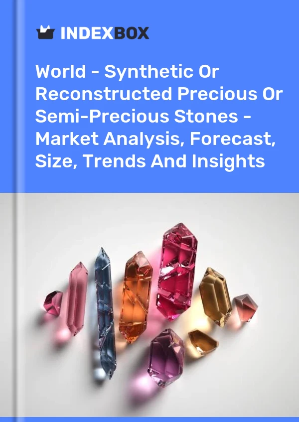 Report World - Synthetic or Reconstructed Precious or Semi-Precious Stones - Market Analysis, Forecast, Size, Trends and Insights for 499$