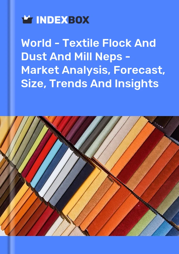 Report World - Textile Flock and Dust and Mill Neps - Market Analysis, Forecast, Size, Trends and Insights for 499$